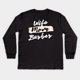 Cute Wife Mom Barber Gift Idea Kids Long Sleeve T-Shirt